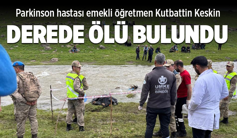 Bingöl’de Kayıp Emekli Öğretmen Derede Ölü Bulundu