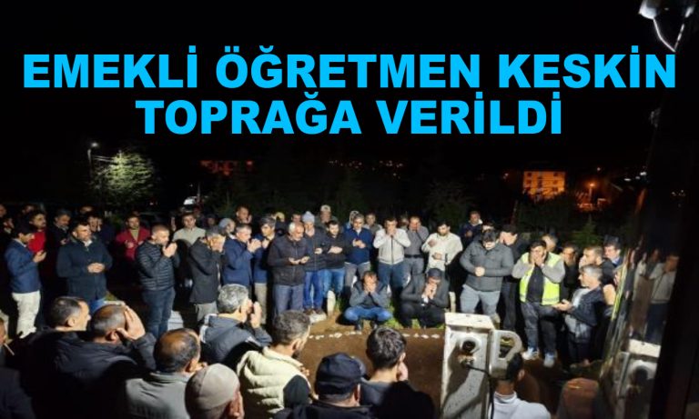 Emekli öğretmen Keskin toprağa verildi